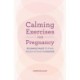 Calming Exercises for Pregnancy: 95 Simple Ways to Find Peace in Only 5 Minutes