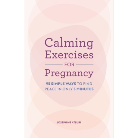 Calming Exercises for Pregnancy: 95 Simple Ways to Find Peace in Only 5 Minutes