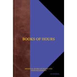 Books of Hours Books of Hope: Medieval Books of Hours and their Readers
