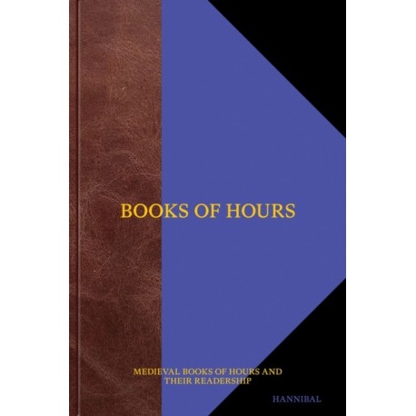 Books of Hours Books of Hope: Medieval Books of Hours and their Readers