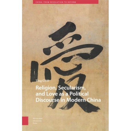 Religion, Secularism, and Love as a Political Discourse in Modern China