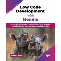 Low Code Development with Mendix: Developing state of the art innovative apps at speed with the Mendix low code development platform (English Edition)