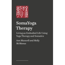 SomaYoga Therapy: Living an Embodied Life Using Yoga Therapy and Somatics