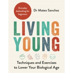 Living Young: Techniques and Exercises to Lower Your Biological Age