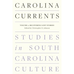 Carolina Currents, Studies in South Carolina Culture: Volume 2. Recovering Lost Stories