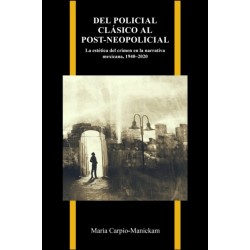 Del Policial Clasico Al Post-neopolicial: La Estetica Del Crimen En La Narrativa Mexicana, 1940-2020