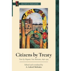Citizens by Treaty: Texts by Hispanic New Mexicans, 1846-1925