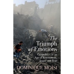 The Triumph of Emotions: Geopolitics in an Age of Resentment, Anger and Fear