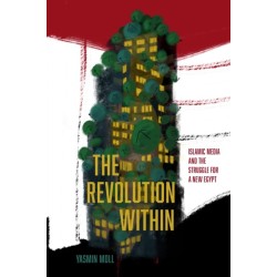 The Revolution Within: Islamic Media and the Struggle for a New Egypt