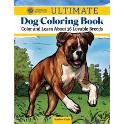 AKC Ultimate Dog Coloring Book: Color and Learn About the Golden Retriever, French Bulldog, German Shepherd Dog, and Other Popular Breeds