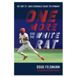 One More for the White Rat: The 1987 St. Louis Cardinals Chase the Pennant