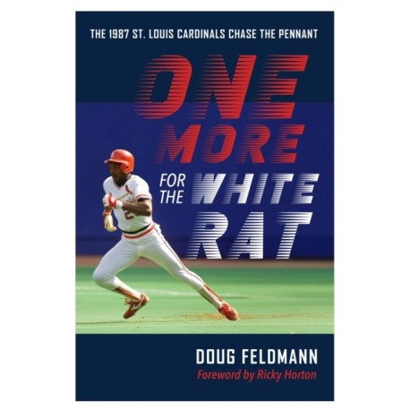 One More for the White Rat: The 1987 St. Louis Cardinals Chase the Pennant