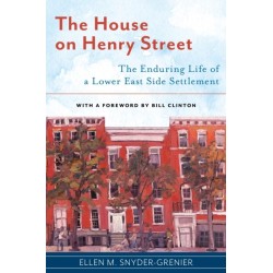The House on Henry Street: The Enduring Life of a Lower East Side Settlement