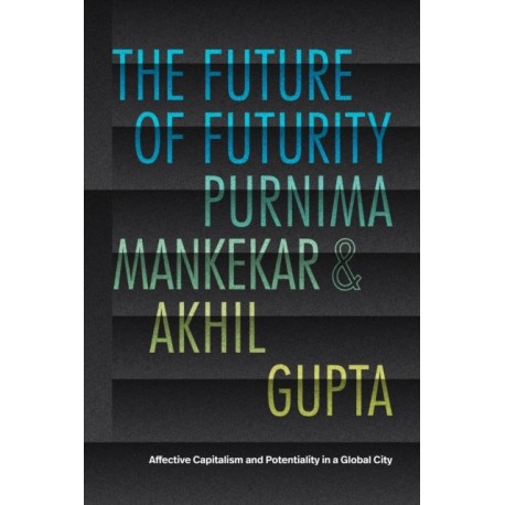 The Future of Futurity: Affective Capitalism and Potentiality in a Global City