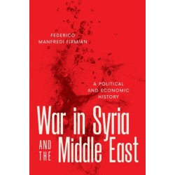 War in Syria and the Middle East: A Political and Economic History