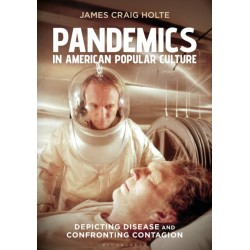 Pandemics in American Popular Culture: Depicting Disease and Confronting Contagion