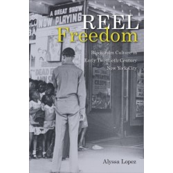 Reel Freedom: Black Film Culture in Early Twentieth-Century New York City