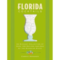 Florida Cocktails: An Elegant Collection of Over 100 Recipes Inspired by the Sunshine State