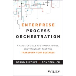 Enterprise Process Orchestration: A Hands-on Guide to Strategy, People, and Technology That Will Transform Your Business