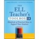 The ELL Teacher's Toolbox 2.0: Hundreds of Practical Ideas to Support Your Students