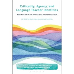Criticality, Agency, and Language Teacher Identities: Research and Praxis from Global Teacher Education