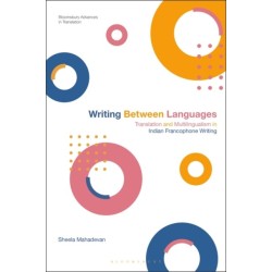 Writing Between Languages: Translation and Multilingualism in Indian Francophone Writing