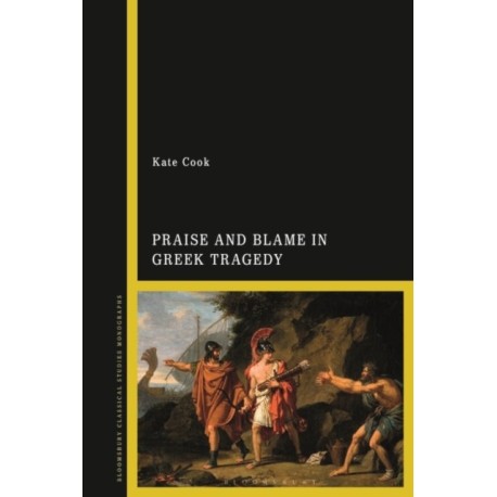 Praise and Blame in Greek Tragedy