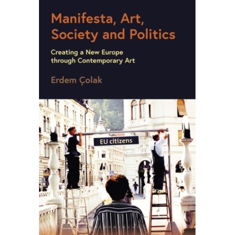 Manifesta, Art, Society and Politics: Creating a New Europe through Contemporary Art