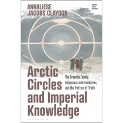 Arctic Circles and Imperial Knowledge: The Franklin Family, Indigenous Intermediaries, and the Politics of Truth