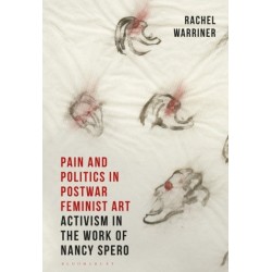 Pain and Politics in Postwar Feminist Art: Activism in the Work of Nancy Spero