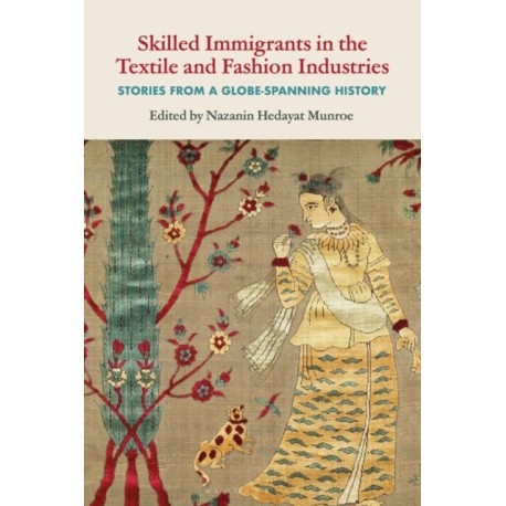Skilled Immigrants in the Textile and Fashion Industries: Stories from a Globe-Spanning History