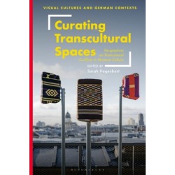 Curating Transcultural Spaces: Perspectives on Postcolonial Conflicts in Museum Culture