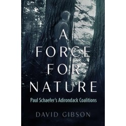 A Force for Nature: Paul Schaefer's Adirondack Coalitions
