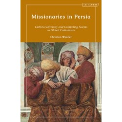 Missionaries in Persia: Cultural Diversity and Competing Norms in Global Catholicism