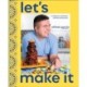 Let's Make It!: A Mexican-American Culinary Adventure