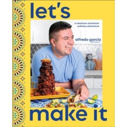Let's Make It!: A Mexican-American Culinary Adventure