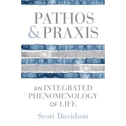 Pathos and Praxis: An Integrated Phenomenology of Life