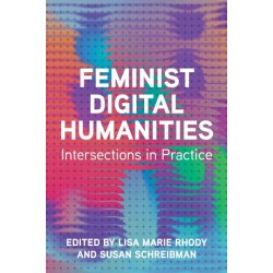 Feminist Digital Humanities: Intersections in Practice
