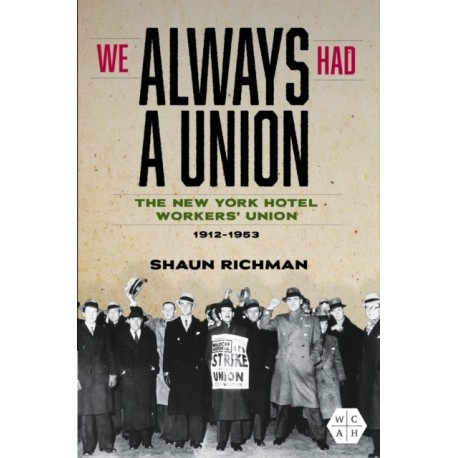 We Always Had a Union: The New York Hotel Workers' Union, 1912-1953