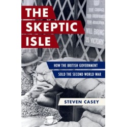 The Sceptic Isle: How the British Government Sold the Second World War