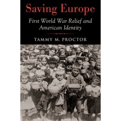 Saving Europe: First World War Relief and American Identity