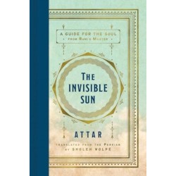 The Invisible Sun: A Guide for the Soul from Rumi's Master