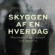Skyggen af en hverdag. Mennesket og lidelsen ved demens