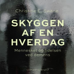 Skyggen af en hverdag. Mennesket og lidelsen ved demens