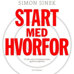 Start med HVORFOR: Til alle- som vil inspirere andre og blive inspireret