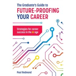 The Graduate's Guide to Future-Proofing your Career: Strategies for Career Success in the Ai Age