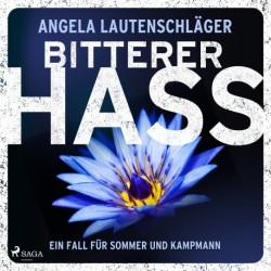 Bitterer Hass (Sommer und Kampmann 5): Ein packender Ermittlerkrimi von Erfolgsautorin Angela Lautenschläger