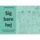 Sig bare hej: en børnebog om at se og høre ting, som andre ikke kan