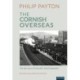 The Cornish Overseas: A History of Cornwall's 'Great Emigration'