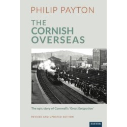 The Cornish Overseas: A History of Cornwall's 'Great Emigration'